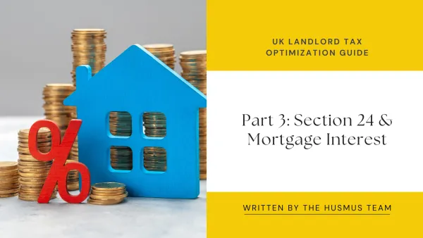 UK Landlord Tax Optimization Guide - Part 3: Section 24 & Mortgage Interest